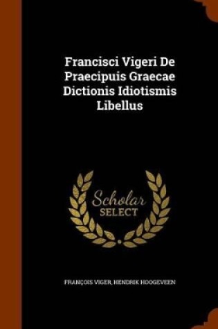 Cover of Francisci Vigeri de Praecipuis Graecae Dictionis Idiotismis Libellus