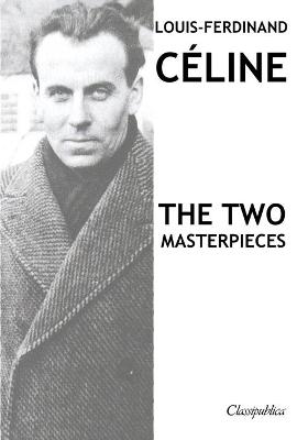 Book cover for Louis-Ferdinand Celine - The two masterpieces