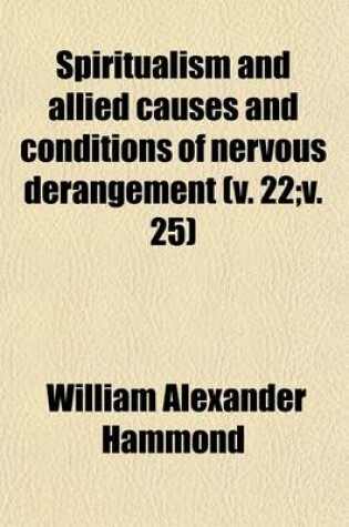 Cover of Spiritualism and Allied Causes and Conditions of Nervous Derangement (Volume 22; V. 25)