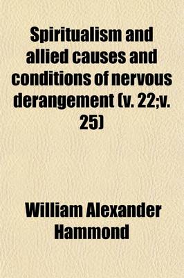 Book cover for Spiritualism and Allied Causes and Conditions of Nervous Derangement (Volume 22; V. 25)