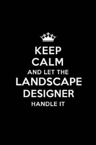 Cover of Keep Calm and Let the Landscape Designer Handle It