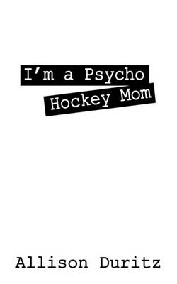 Cover of I'm a Psycho Hockey Mom