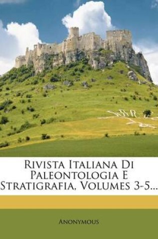 Cover of Rivista Italiana Di Paleontologia E Stratigrafia, Volumes 3-5...