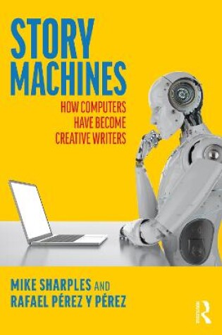 Cover of Story Machines: How Computers Have Become Creative Writers