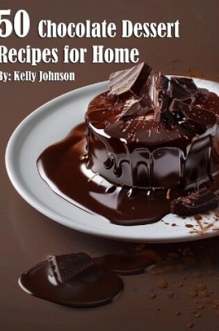 Cover of 50 Chocolate Dessert Recipes for Home