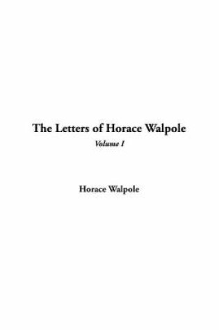 Cover of The Letters of Horace Walpole, Volume 1