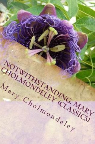 Cover of Notwithstanding. Mary Cholmondeley (Classics)