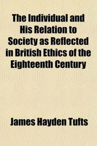 Cover of The Individual and His Relation to Society as Reflected in British Ethics of the Eighteenth Century