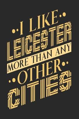 Book cover for I Like Leicester More Than Any Other Cities