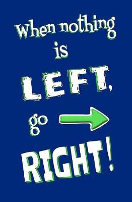 Book cover for When Nothing is Left, Go Right!