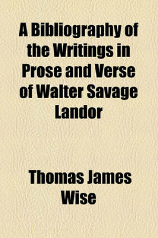 Cover of A Bibliography of the Writings in Prose and Verse of Walter Savage Landor