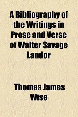 Book cover for A Bibliography of the Writings in Prose and Verse of Walter Savage Landor