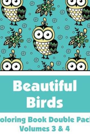 Cover of Beautiful Birds Coloring Book Double Pack (Volumes 3 & 4)