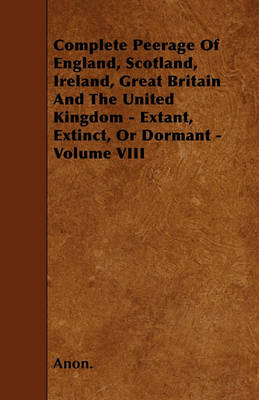 Book cover for Complete Peerage Of England, Scotland, Ireland, Great Britain And The United Kingdom - Extant, Extinct, Or Dormant - Volume VIII