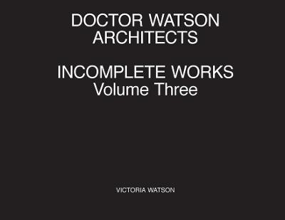 Book cover for Doctor Watson Architects Incomplete Works Volume Three