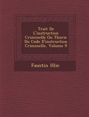 Book cover for Trait de L'Instruction Criminelle Ou Th Orie Du Code D'Instruction Criminelle, Volume 9