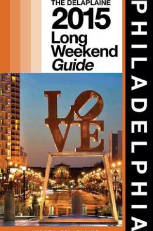 Cover of Philadelphia - The Delaplaine 2015 Long Weekend Guide