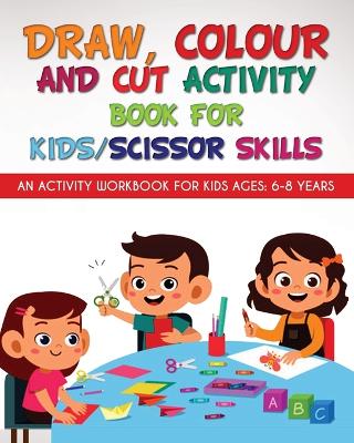 Book cover for Draw, Colour and Cut Activity book for kids/ scissor skills