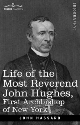 Book cover for Life of the Most Reverend John Hughes, First Archbishop of New York