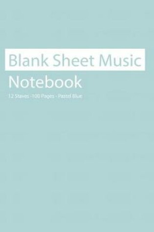 Cover of Blank Sheet Music Notebook 12 Staves 100 Pages Pastel Blue