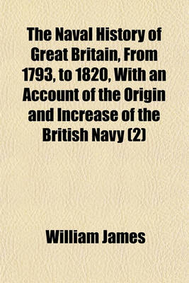 Book cover for The Naval History of Great Britain, from 1793, to 1820, with an Account of the Origin and Increase of the British Navy (Volume 2)