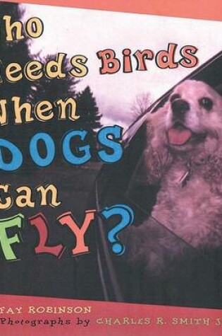 Cover of Who Needs Birds When Dogs Can Fly?