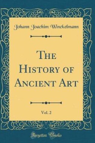 Cover of The History of Ancient Art, Vol. 2 (Classic Reprint)