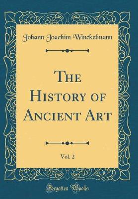 Book cover for The History of Ancient Art, Vol. 2 (Classic Reprint)