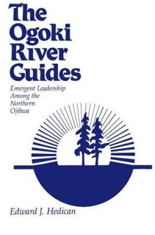 Cover of Ogoki River Guides, The: Emergent Leadership Among the Northern Ojibwa