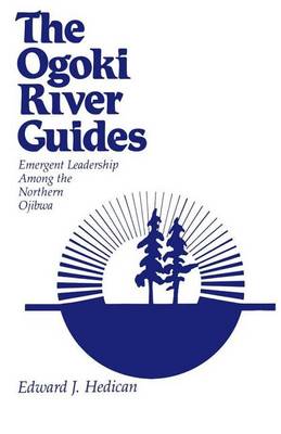 Book cover for Ogoki River Guides, The: Emergent Leadership Among the Northern Ojibwa