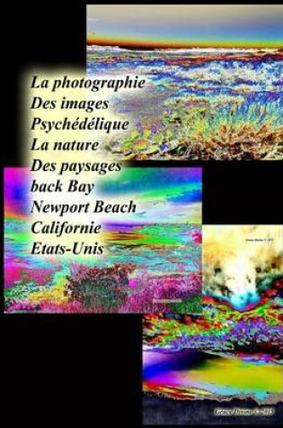 Cover of La photographie Des images Psychedelique La nature Des paysages back Bay Newport Beach Californie Etats-Unis