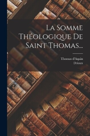 Cover of La Somme Théologique De Saint Thomas...