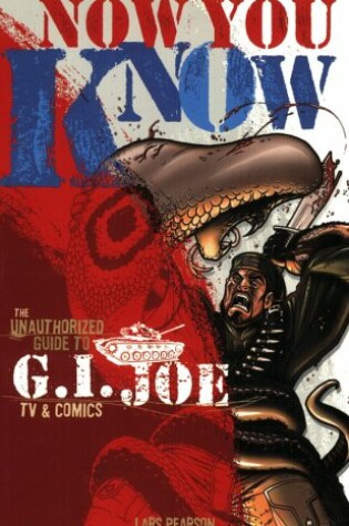 Cover of Now You Know: The Unauthorized Guide to G.I. Joe TV and Comics
