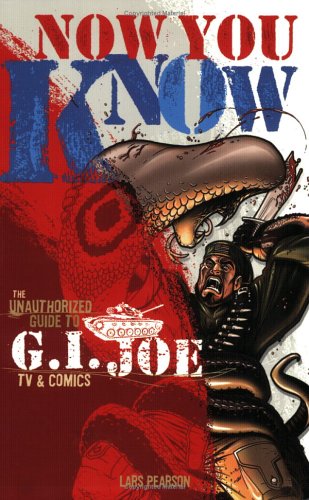 Book cover for Now You Know: The Unauthorized Guide to G.I. Joe TV and Comics