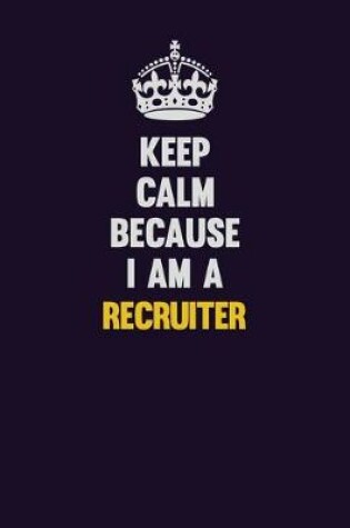 Cover of Keep Calm Because I Am A Recruiter