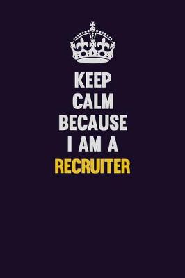 Book cover for Keep Calm Because I Am A Recruiter