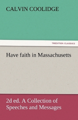 Book cover for Have Faith in Massachusetts, 2D Ed. a Collection of Speeches and Messages