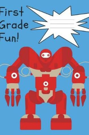 Cover of First Grade Fun Robot Composition Notebook