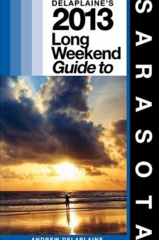 Cover of Delaplaine's 2013 Long Weekend Guide to Sarasota