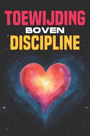 Cover of Toewijding boven discipline