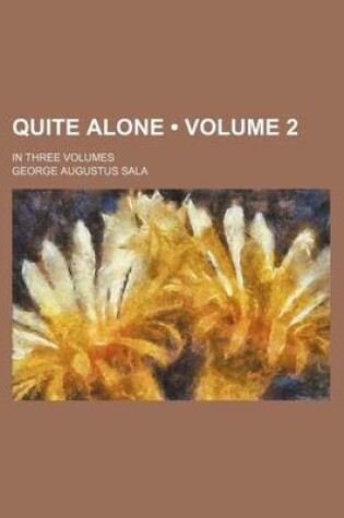 Cover of Quite Alone (Volume 2); In Three Volumes