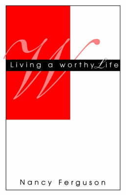 Book cover for Living A Worthy Life