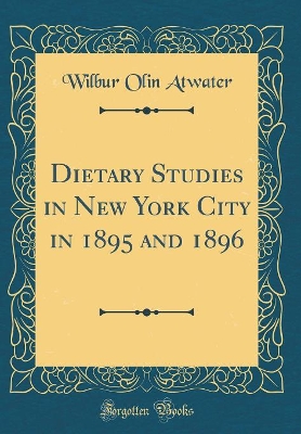 Book cover for Dietary Studies in New York City in 1895 and 1896 (Classic Reprint)