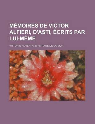 Book cover for Memoires de Victor Alfieri, D'Asti, Ecrits Par Lui-Meme