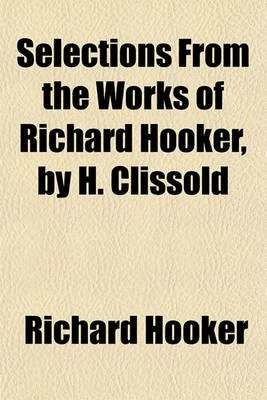 Book cover for Selections from the Works of Richard Hooker, by H. Clissold