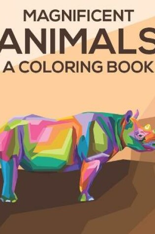Cover of Magnificent Animals A Coloring Book