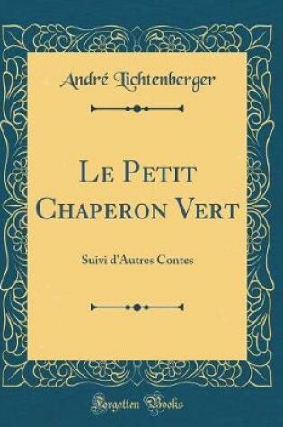 Cover of Le Petit Chaperon Vert: Suivi d'Autres Contes (Classic Reprint)