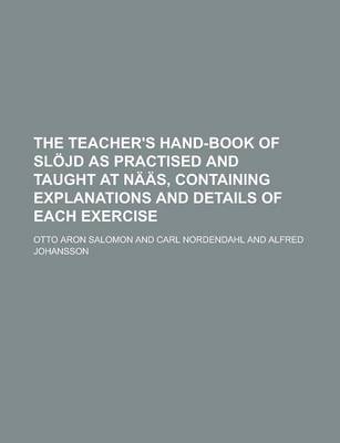 Book cover for The Teacher's Hand-Book of Slojd as Practised and Taught at Naas, Containing Explanations and Details of Each Exercise