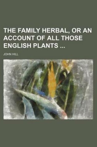 Cover of The Family Herbal, or an Account of All Those English Plants