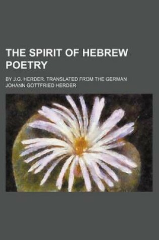 Cover of The Spirit of Hebrew Poetry (Volume 2); By J.G. Herder. Translated from the German